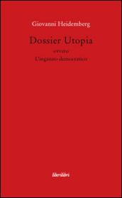 Dossier utopia ovvero l'inganno democratico