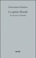 Lo spirito liberale. A cosa serve la filosofia