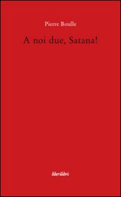 A noi due, Satana!