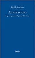 Americanismo. La quarta grande religione d'occidente
