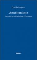 Americanismo. La quarta grande religione d'occidente