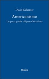 Americanismo. La quarta grande religione d'occidente