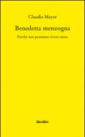 Benedetta Menzogna. Perché non possiamo vivere senza