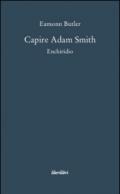 Capire Adam Smith. Enchiridio