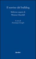 Il sorriso del bulldog. Maliziose arguzie di Winston Churchill