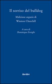 Il sorriso del bulldog. Maliziose arguzie di Winston Churchill