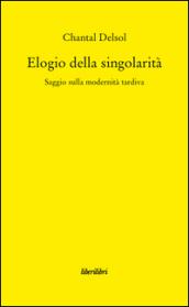 Elogio della singolarità. Saggio sulla modernità tardiva