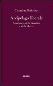 Arcipelago liberale. Una teoria della diversità e della libertà