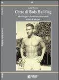 Corso di body building. Manuale per la formazione di istruttori e atleti di sala pesi. Ediz. illustrata