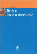 Arte e lavoro manuale. Indicazioni di Rudolf Steiner per pedagoghi e artisti