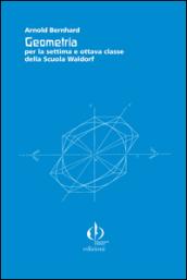 Geometria per la settima e ottava classe della scuola Waldorf. Guida completa con una raccolta di esercizi...