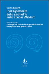 L'insegnamento della geometria nelle scuole Waldorf. 1.Il disegno di forme come geometria attiva dalla prima alla quarta classe