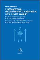 L'insegnamento dei fondamenti di matematica nelle scuole Waldorf. Struttura, fondamenti specifici e punti di vista antropologici.