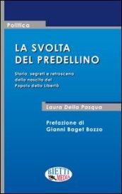 La svolta del predellino. Storia, segreti e retroscena della nascita del Popolo della Libertà