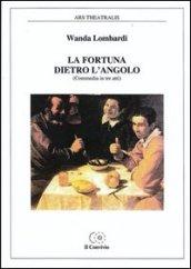 La fortuna dietro l'angolo (commedia in tre atti)