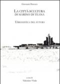 La città scultura di Marino di Teana. Urbanistica del futuro