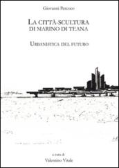 La città scultura di Marino di Teana. Urbanistica del futuro