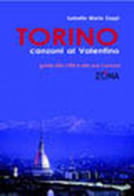 Torino. Canzoni al Valentino. Guida alla città e alle sua canzoni