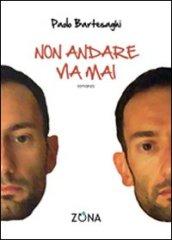 Non andare via mai