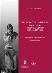 Nel nome di Garibaldi. Storia del Risolgimento nell'aretino