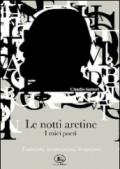 Le notti aretine, i miei poeti. Traduzioni, interpretazioni, divagazioni