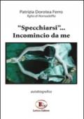 «Specchiarsi»... Incomincio da me