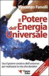 Il potere dell'energia universale. Usa il potere creativo dell'universo per realizzare la vita che desideri