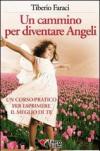 Un cammino per diventare angeli. Un corso pratico per esprimere il meglio di te