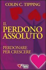 Il perdono assoluto. Perdonare per crescere