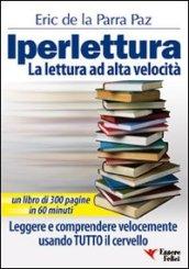 Iperlettura. La lettura ad alta velocità. Leggere e comprendere velocemente usando tutto il cervello