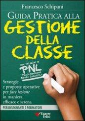 Gestire la classe. Guida pratica per insegnanti e formatori