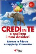 Credi in te e realizza i tuoi desideri. Ritrova la fiducia e raggiungi il successo