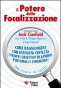 Il potere della focalizzazione. Come raggiungere con assoluta certezza i propri obiettivi di lavoro, personali e finanziari