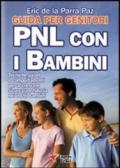 PNL con i bambini. Guida per genitori. Tecniche, valori e comportamenti per accrescere sicurezza e fiducia nei vostri bambini