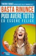 Basta rinunce. Puoi avere tutto ed essere felice