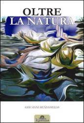 Oltre la natura. Ediz. illustrata: 1