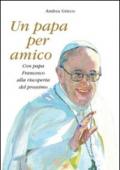 Un papa per amico. Con papa Francesco alla riscoperta del prossimo. Con gadget