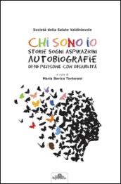 Chi sono io. Storie sogni aspirazioni autobiografie di 10 persone con disabilità. Con DVD