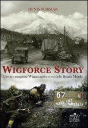 Wigforce Story. L'eroico maggiore Wigram nella storia della Brigata Maiella