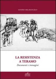 La resistenza a Teramo. Documenti e immagini