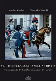 Vestiti della nostra militar divisa. L'insediamento dei reali carabinieri nei tre Abruzzi