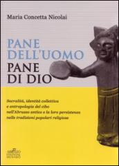 Pane dell'uomo pane di Dio. Sacralità, identità collettiva e antropologia del cibo nell'Abruzzo antico e loro persistenza nelle tradizioni popolari religiose