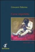 Carne imperfetta. Poesie 2006-2011