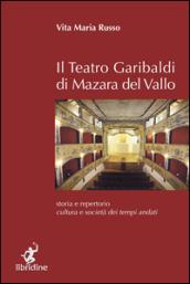 Il teatro Garibaldi di Mazara del Vallo. Storia e repertorio, cultura e società dei tempi andati