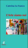 L'arte siamo noi