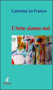 L'arte siamo noi