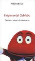 Il ripieno del Gabibbo. Dieci anni vissuti televisivamente