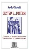 Giustizia e dintorni. Annedoti, curiosità, spigolature di quotidiane vicende giudiziarie