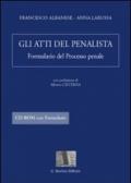 Gli atti del penalista. Formulario del processo penale. Con CD-ROM