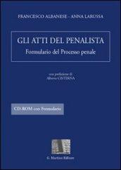 Gli atti del penalista. Formulario del processo penale. Con CD-ROM